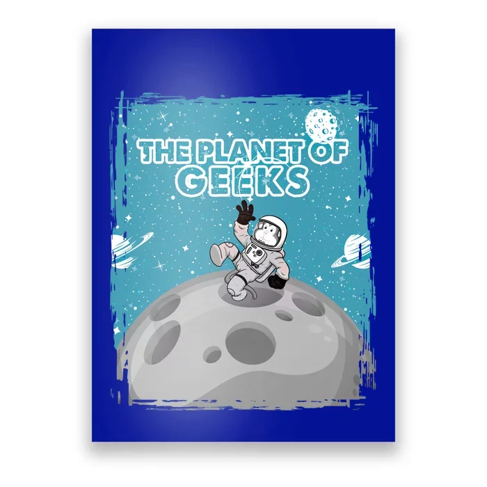 The Planet Of Geeks Gift Astronaut Graphic Funny Meaningful Gift Poster