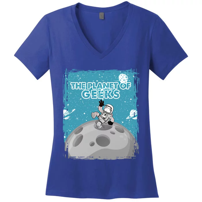 The Planet Of Geeks Gift Astronaut Graphic Funny Meaningful Gift Women's V-Neck T-Shirt