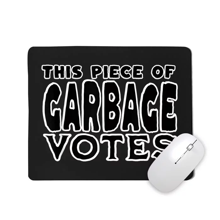 This Piece Of Garbage Votes Sarcastic Political Statement Mousepad