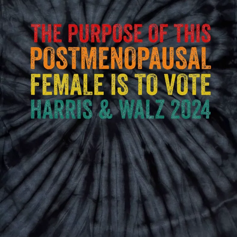 The Purpose Of This Post Menopausal Female Harris Walz 24 Tie-Dye T-Shirt