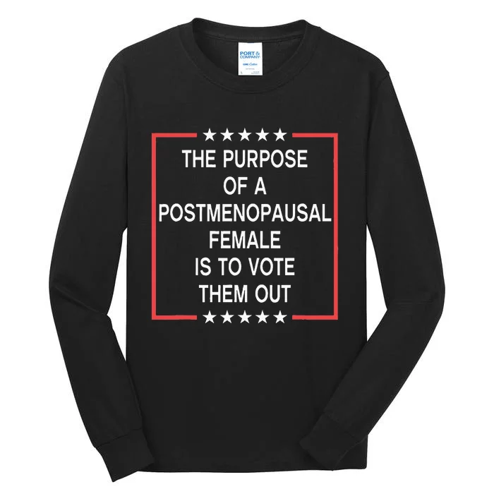 The Purpose Of A Postmenopausal Female Is To Vote Them Out Tall Long Sleeve T-Shirt