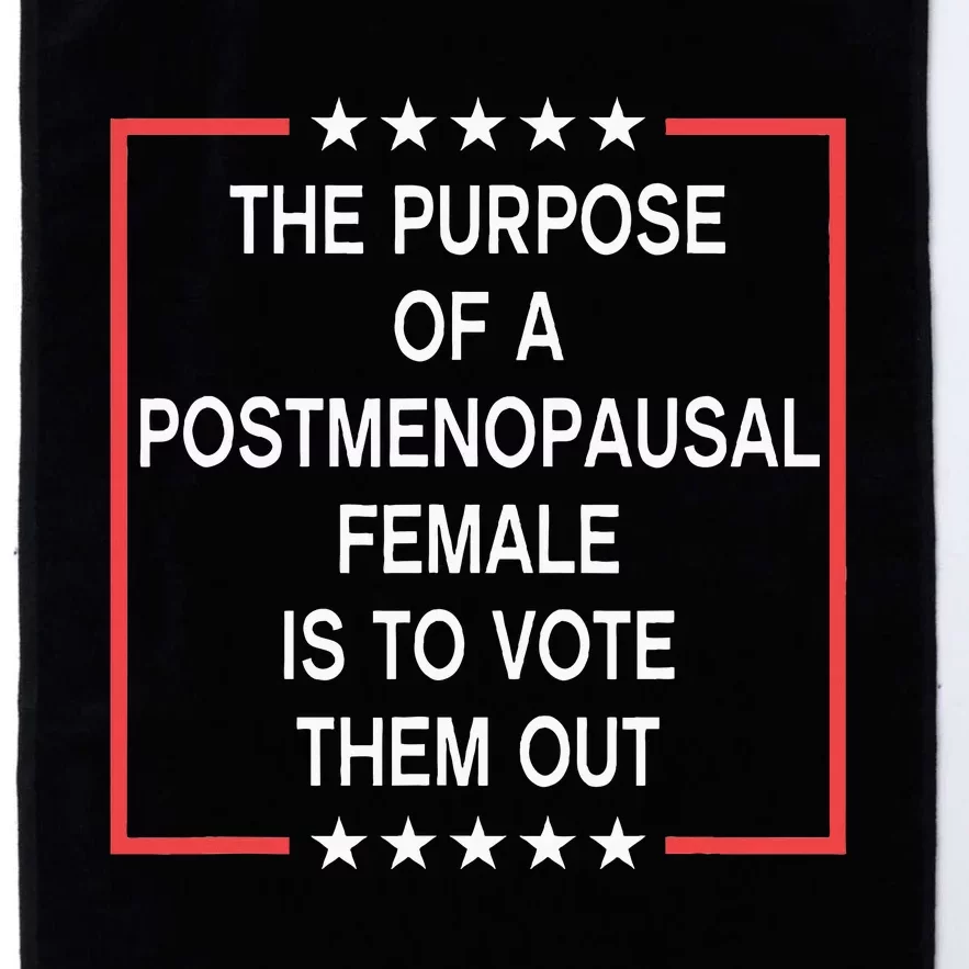 The Purpose Of A Postmenopausal Female Is To Vote Them Out Platinum Collection Golf Towel