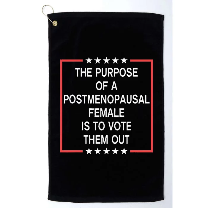 The Purpose Of A Postmenopausal Female Is To Vote Them Out Platinum Collection Golf Towel