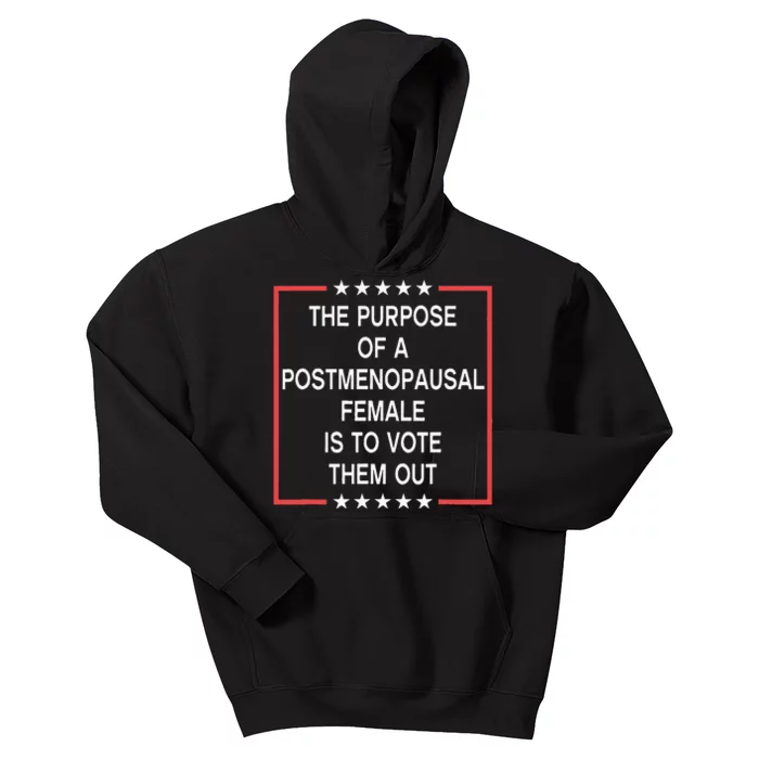 The Purpose Of A Postmenopausal Female Is To Vote Them Out Kids Hoodie