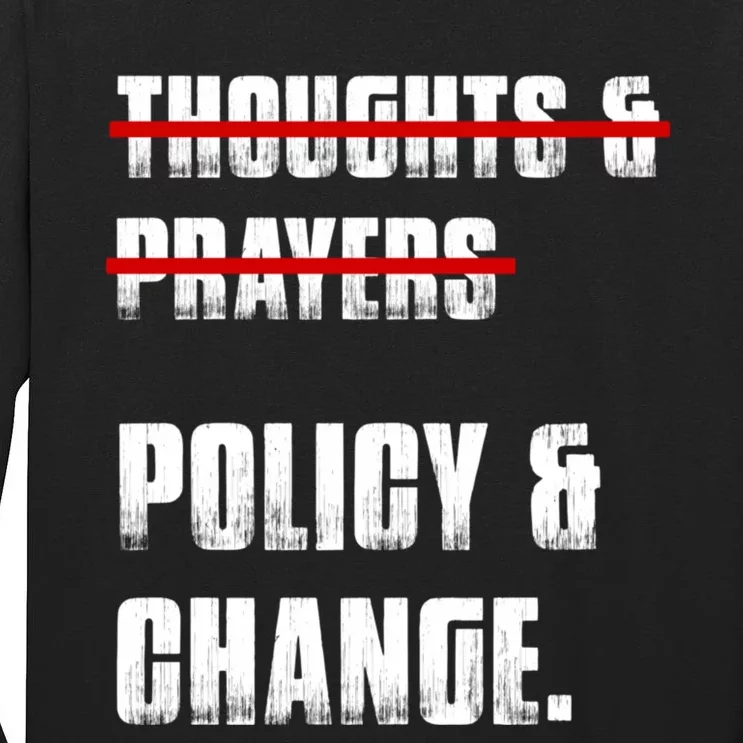 Thoughts & Prayers Policy And Change Tall Long Sleeve T-Shirt