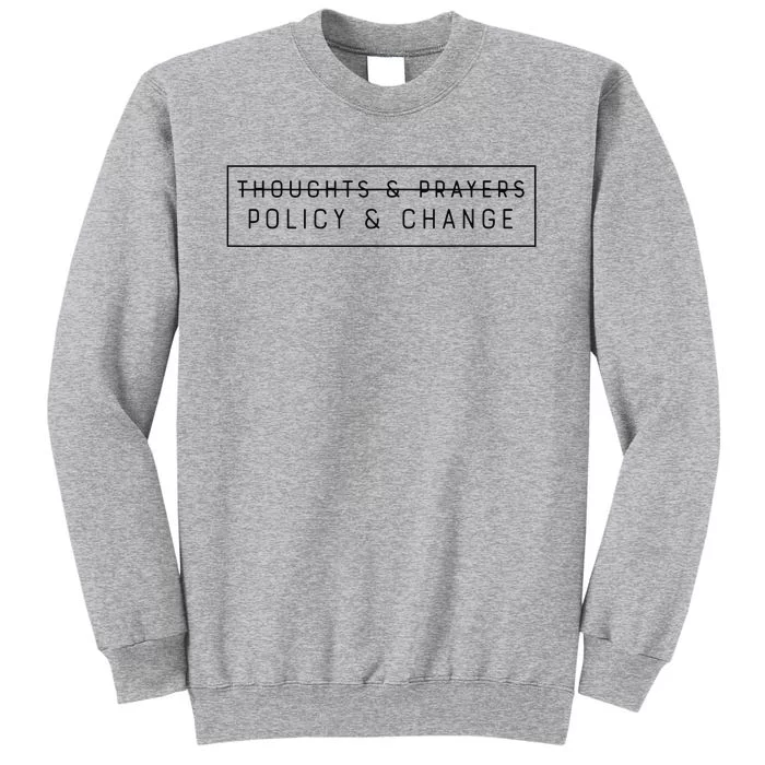 Thoughts & Prayers Policy And Change Tall Sweatshirt