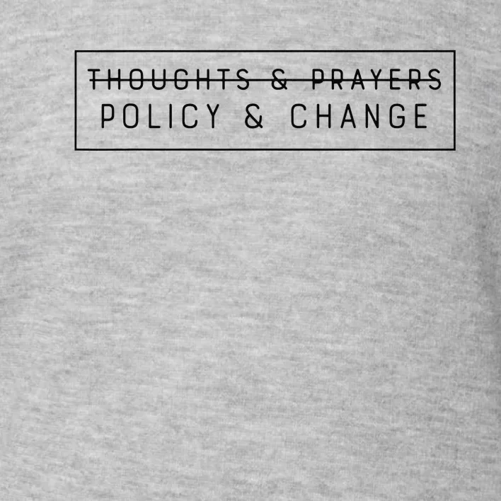 Thoughts & Prayers Policy And Change Toddler Sweatshirt