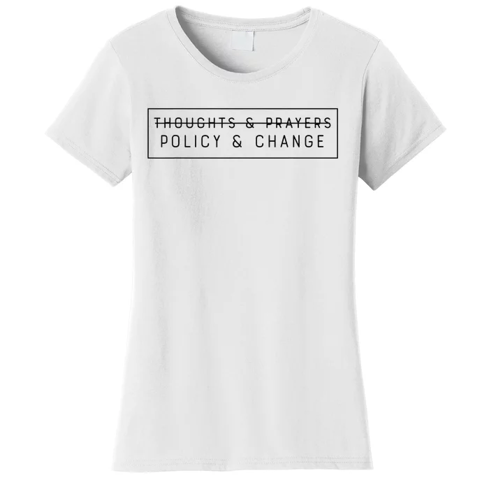 Thoughts & Prayers Policy And Change Women's T-Shirt