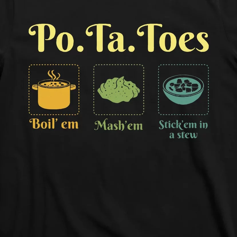 Taters Potatoes Potato Boil Em Stick Em In A Stew T-Shirt