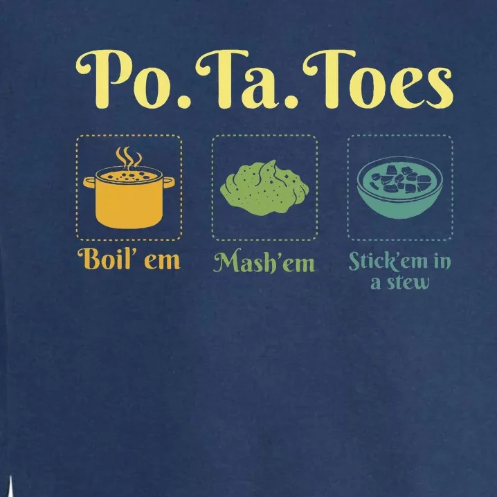 Taters Potatoes Potato Boil Em Stick Em In A Stew Garment-Dyed Sweatshirt