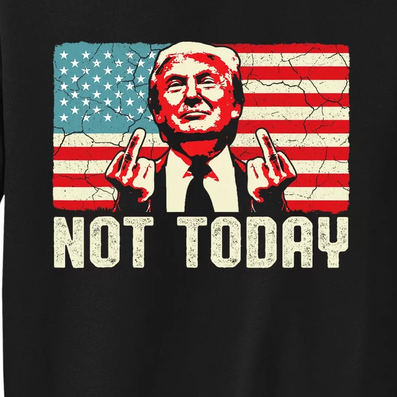 Trump Pennsylvania Rally Shooting Not Today Tall Sweatshirt