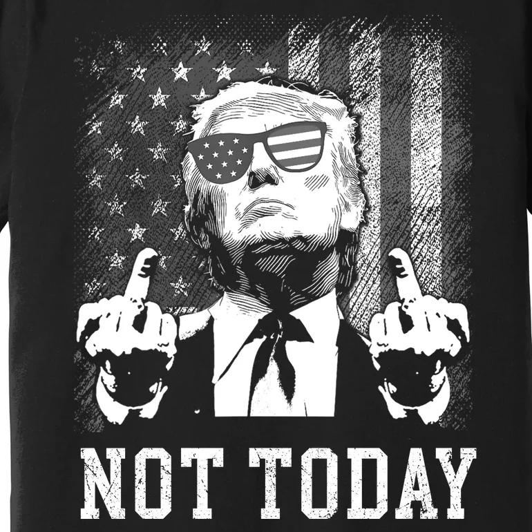 Trump Pennsylvania Rally Shooting Not Today Premium T-Shirt