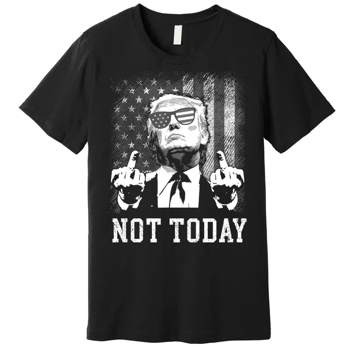 Trump Pennsylvania Rally Shooting Not Today Premium T-Shirt