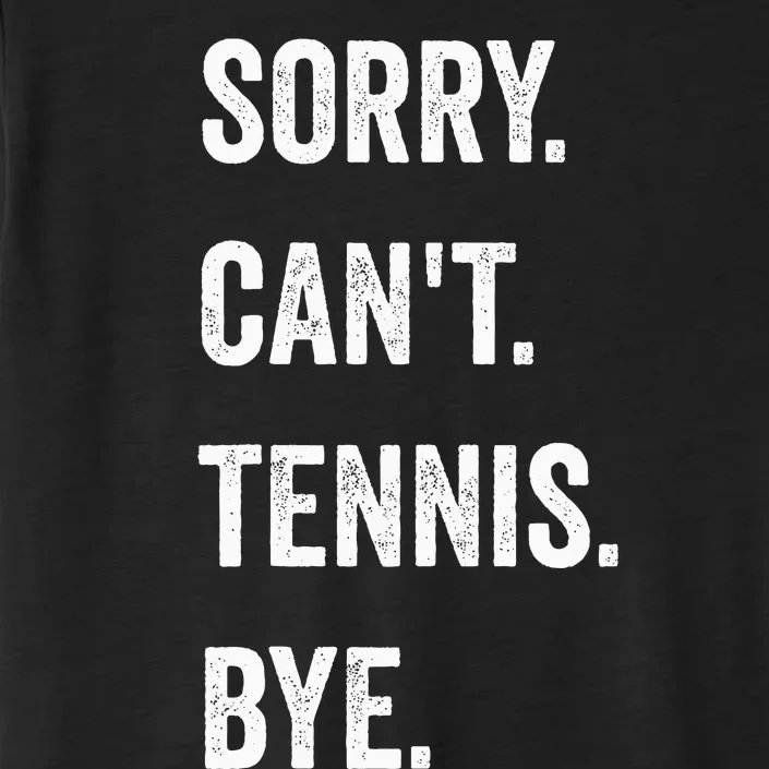 Tennis Player Racket Sport Sorry CanT Tennis Bye ChromaSoft Performance T-Shirt