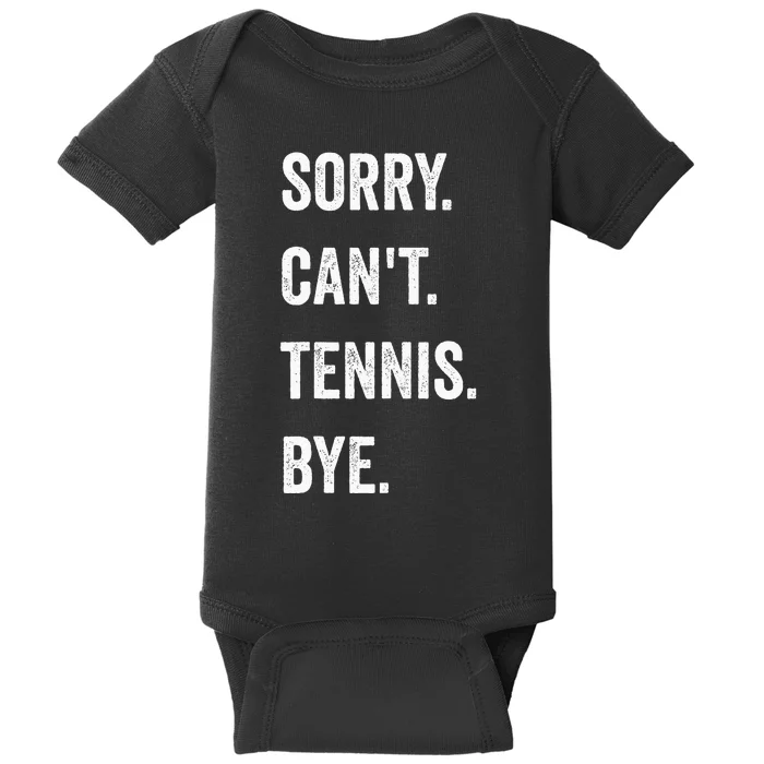 Tennis Player Racket Sport Sorry CanT Tennis Bye Baby Bodysuit