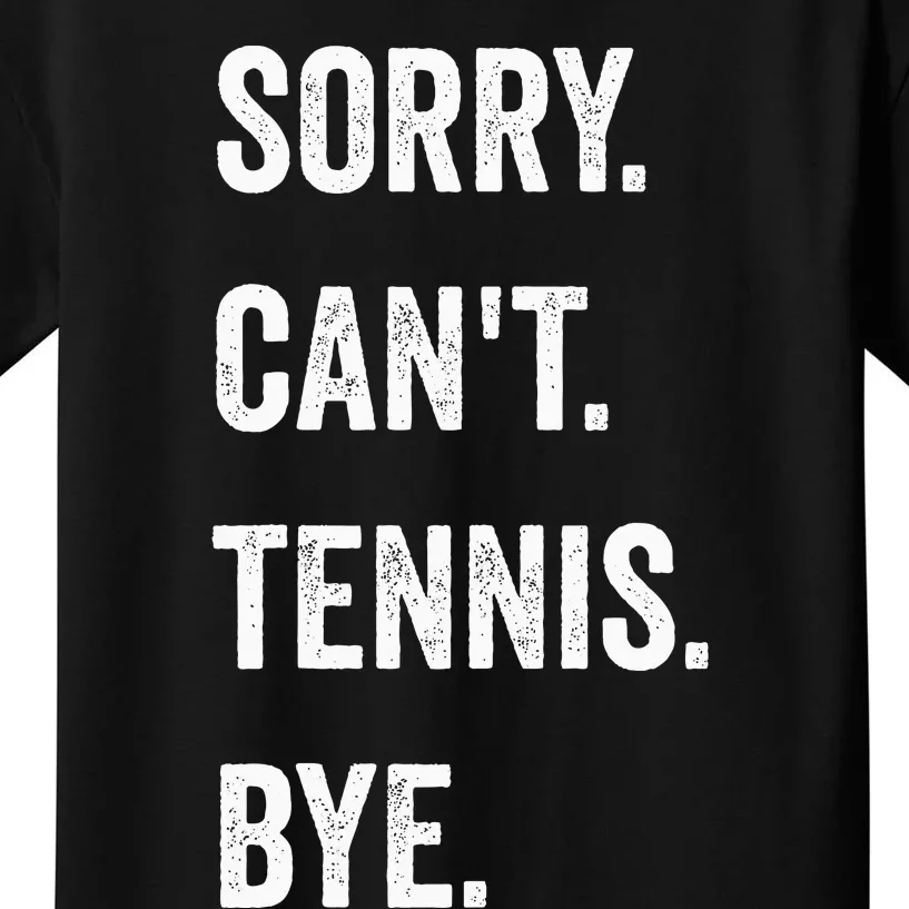 Tennis Player Racket Sport Sorry CanT Tennis Bye Kids T-Shirt