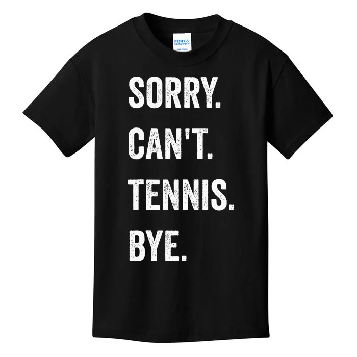 Tennis Player Racket Sport Sorry CanT Tennis Bye Kids T-Shirt