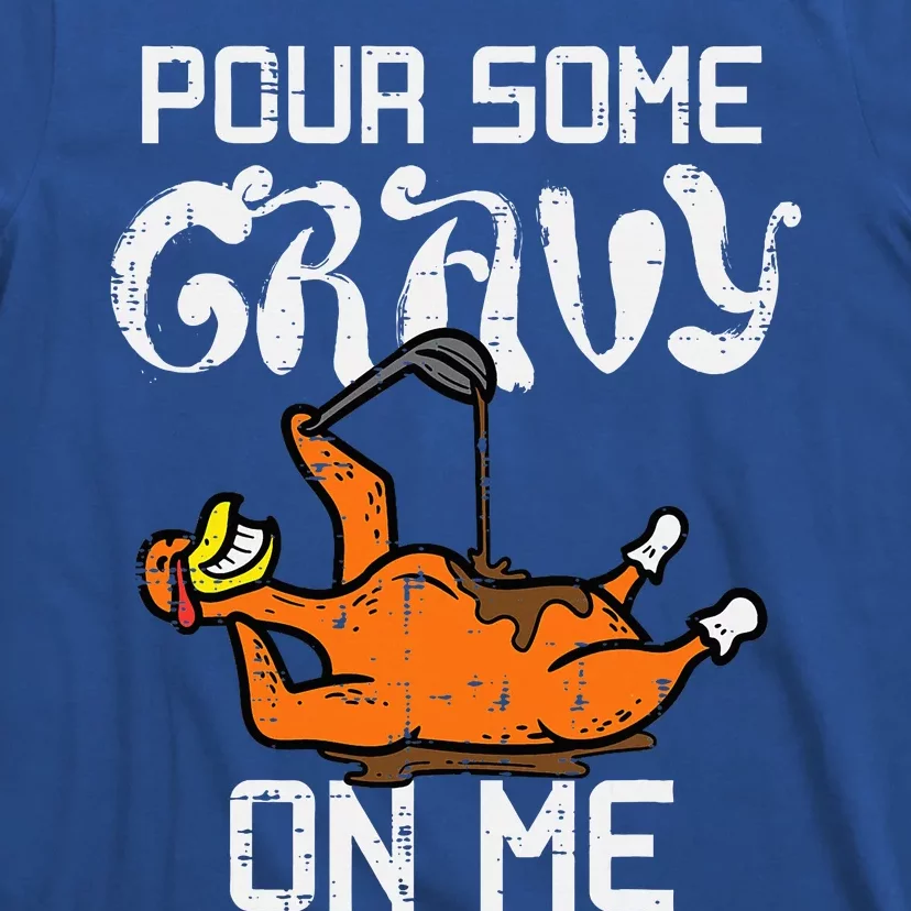 Turkey Pour Some Gravy On Me Thanksgiving T-Shirt