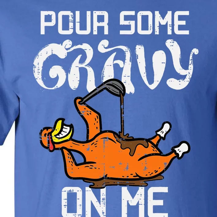 Turkey Pour Some Gravy On Me Thanksgiving Tall T-Shirt