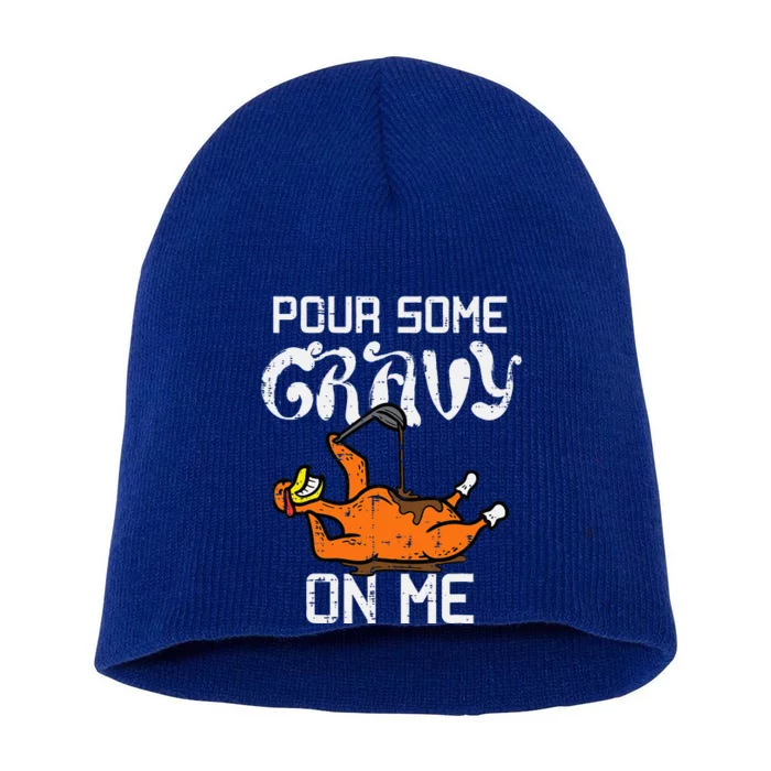 Turkey Pour Some Gravy On Me Thanksgiving Short Acrylic Beanie