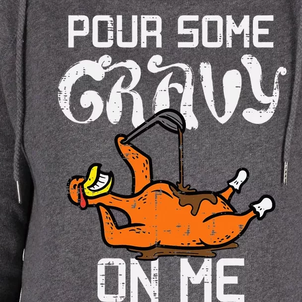 Turkey Pour Some Gravy On Me Thanksgiving Womens Funnel Neck Pullover Hood