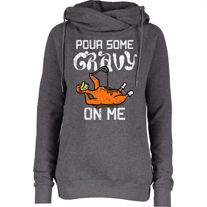 Turkey Pour Some Gravy On Me Thanksgiving Womens Funnel Neck Pullover Hood