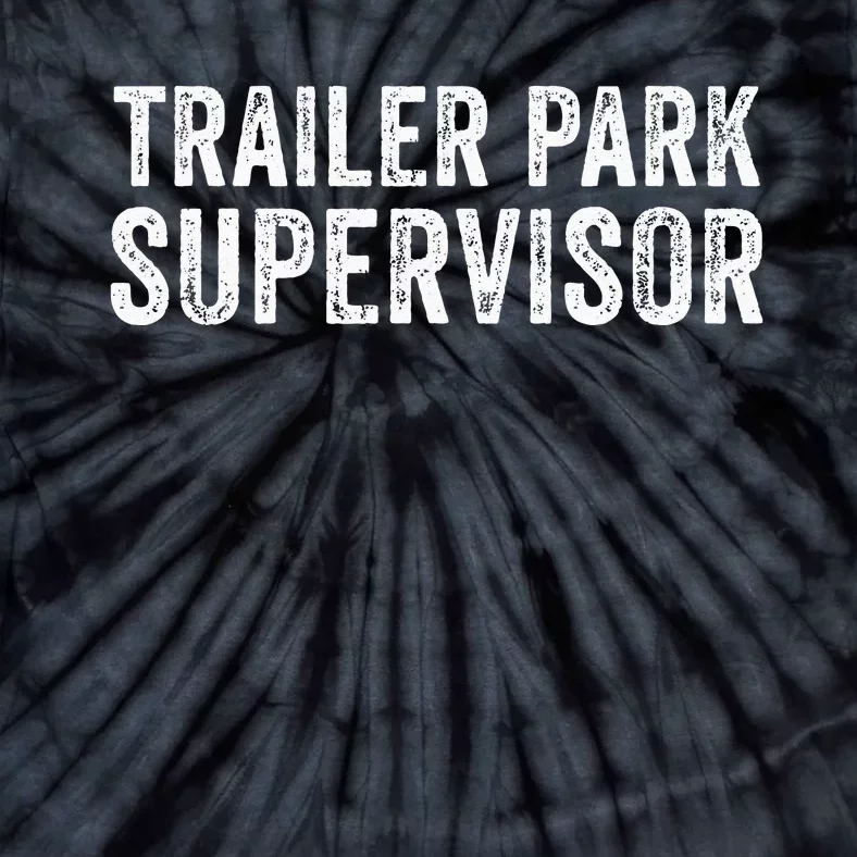 Trailer Park Supervisor Funny Hillbilly Redneck Gag Joke Tie-Dye T-Shirt