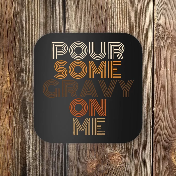 Thanksgiving Pour Some Gravy On Me Coaster