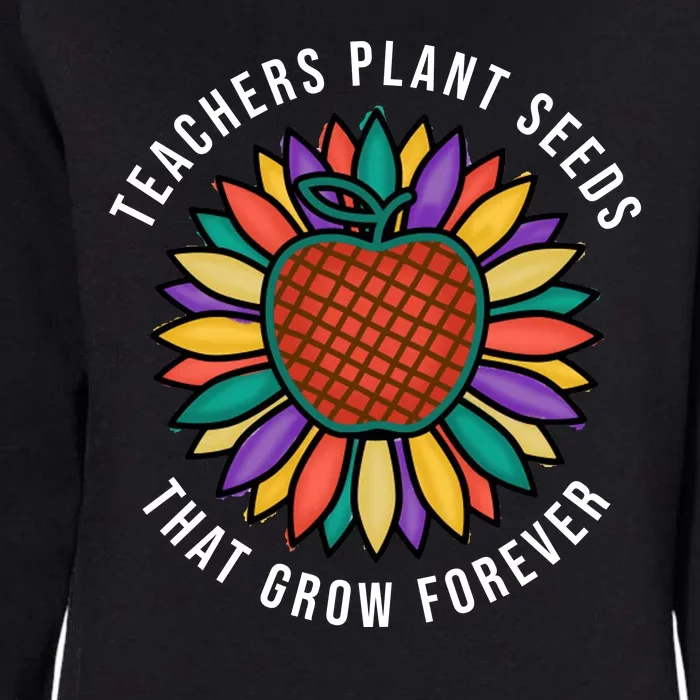 Teachers Plant Seeds That Grow Forever Womens California Wash Sweatshirt