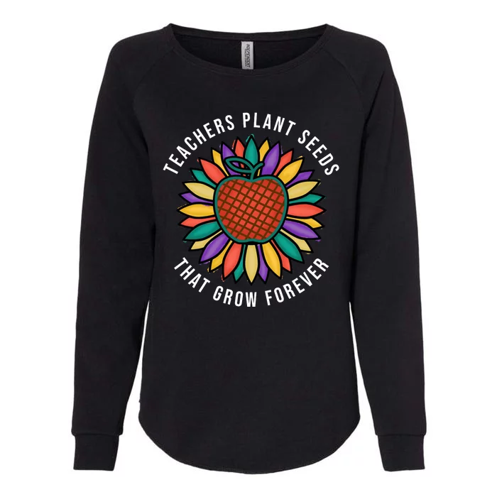 Teachers Plant Seeds That Grow Forever Womens California Wash Sweatshirt