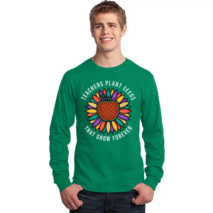 Teachers Plant Seeds That Grow Forever Long Sleeve Shirt