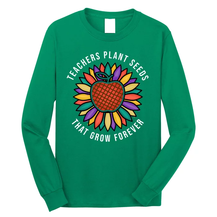 Teachers Plant Seeds That Grow Forever Long Sleeve Shirt