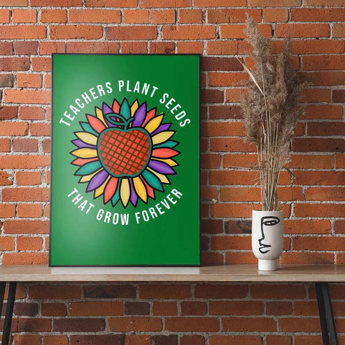 Teachers Plant Seeds That Grow Forever Poster