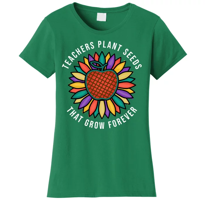 Teachers Plant Seeds That Grow Forever Women's T-Shirt