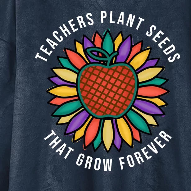 Teachers Plant Seeds That Grow Forever Hooded Wearable Blanket