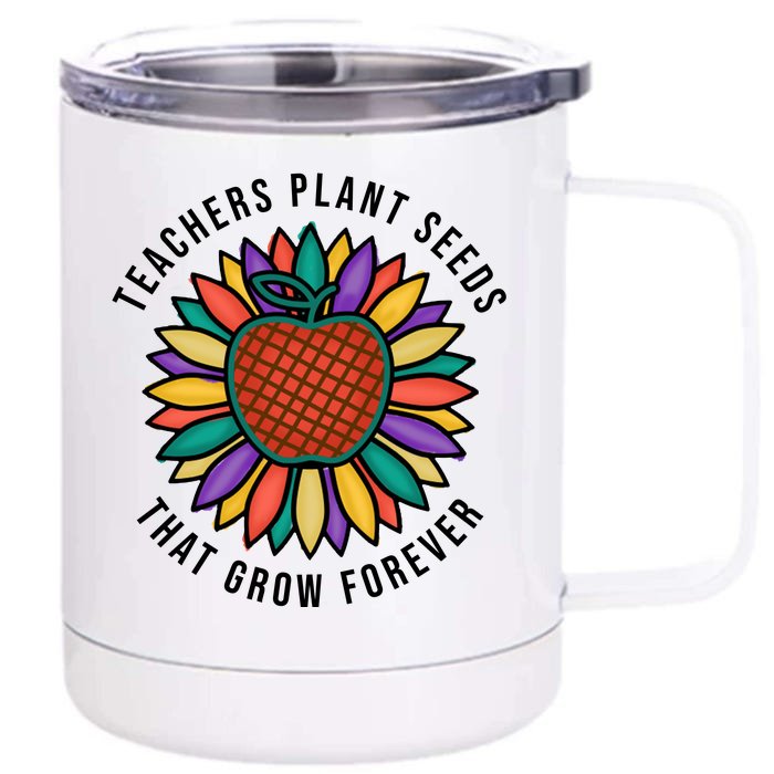 Teachers Plant Seeds That Grow Forever Front & Back 12oz Stainless Steel Tumbler Cup