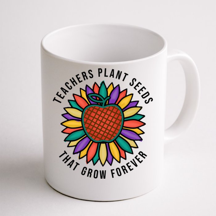 Teachers Plant Seeds That Grow Forever Front & Back Coffee Mug