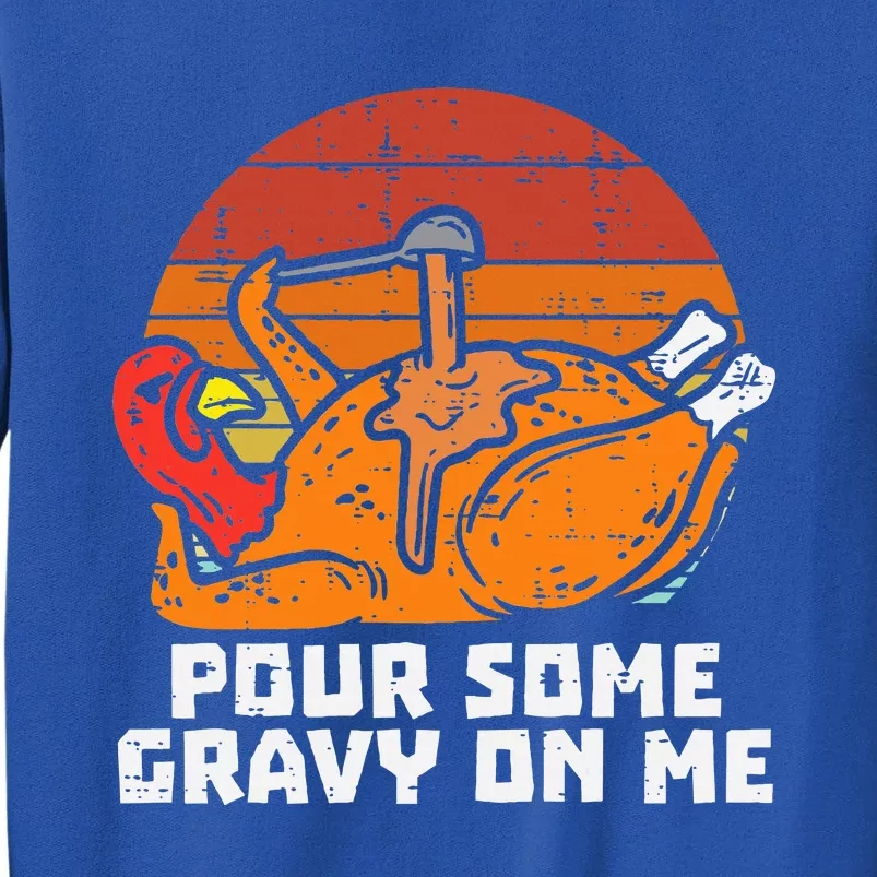 Turkey Pour Some Gravy On Me Funny Thanksgiving Tall Sweatshirt