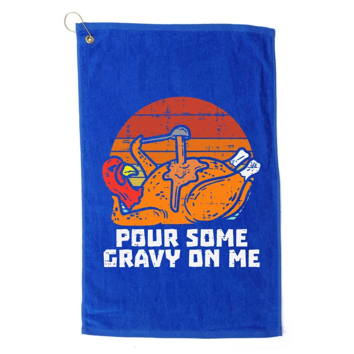 Turkey Pour Some Gravy On Me Funny Thanksgiving Platinum Collection Golf Towel