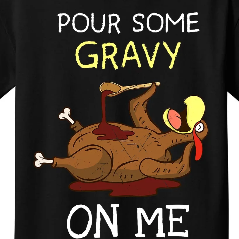 Turkey Pour Some Gravy On Me Thanksgiving Kids T-Shirt