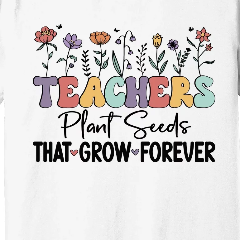 Teachers Plant Seeds PNG Premium T-Shirt