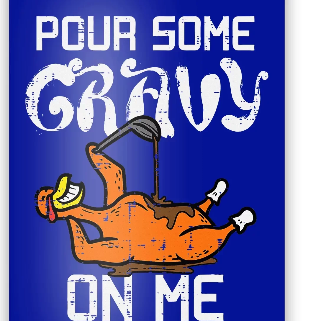 Turkey Pour Some Gravy On Me Thanksgiving Poster