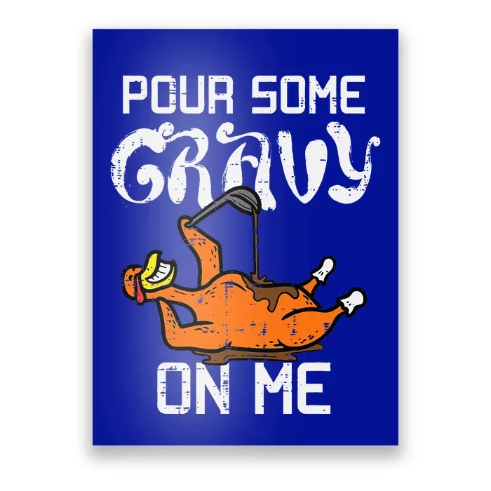 Turkey Pour Some Gravy On Me Thanksgiving Poster