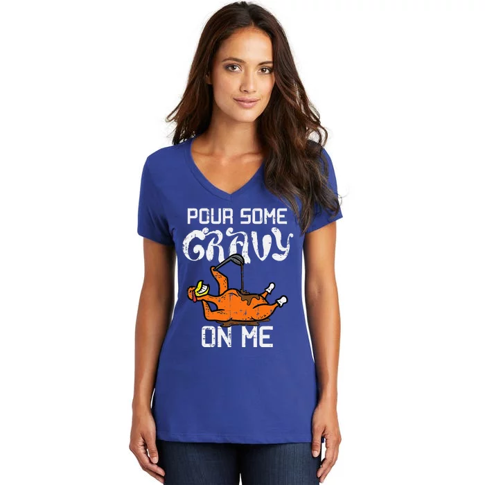 Turkey Pour Some Gravy On Me Thanksgiving Women's V-Neck T-Shirt