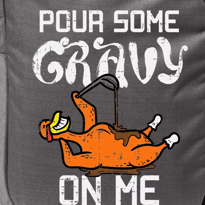 Turkey Pour Some Gravy On Me Thanksgiving Impact Tech Backpack