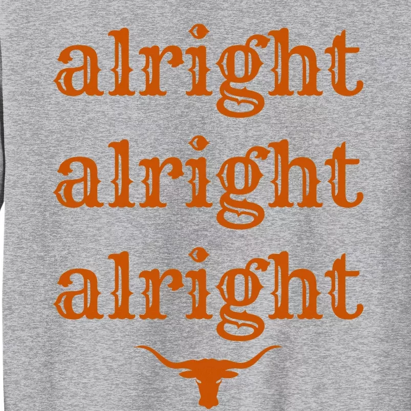 Texas Pride State Usa Alright Alright Alright Texas Longhorn Tall Sweatshirt