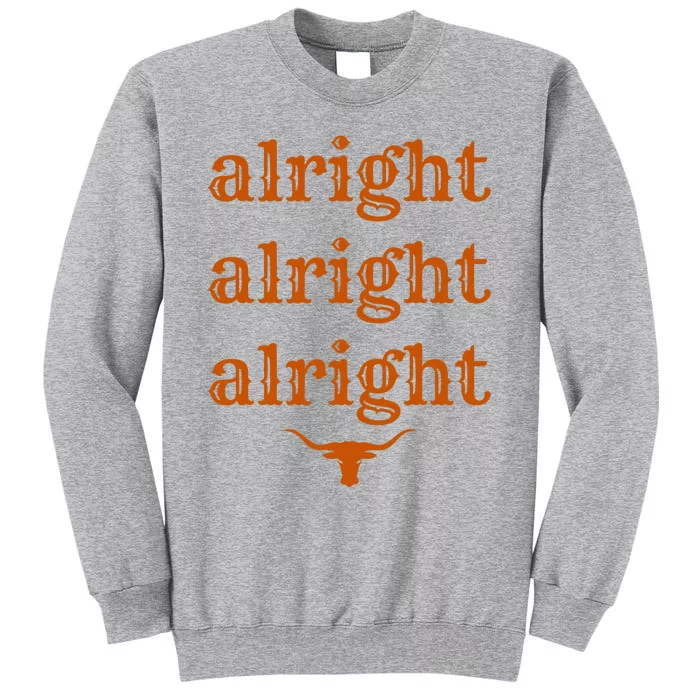 Texas Pride State Usa Alright Alright Alright Texas Longhorn Tall Sweatshirt