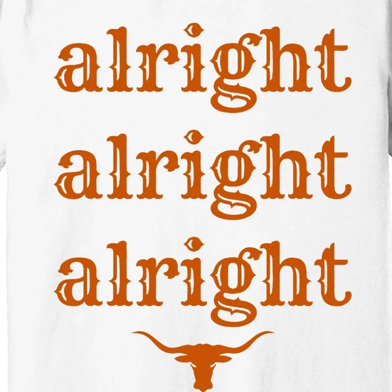 Texas Pride State Usa Alright Alright Alright Texas Longhorn Premium T-Shirt