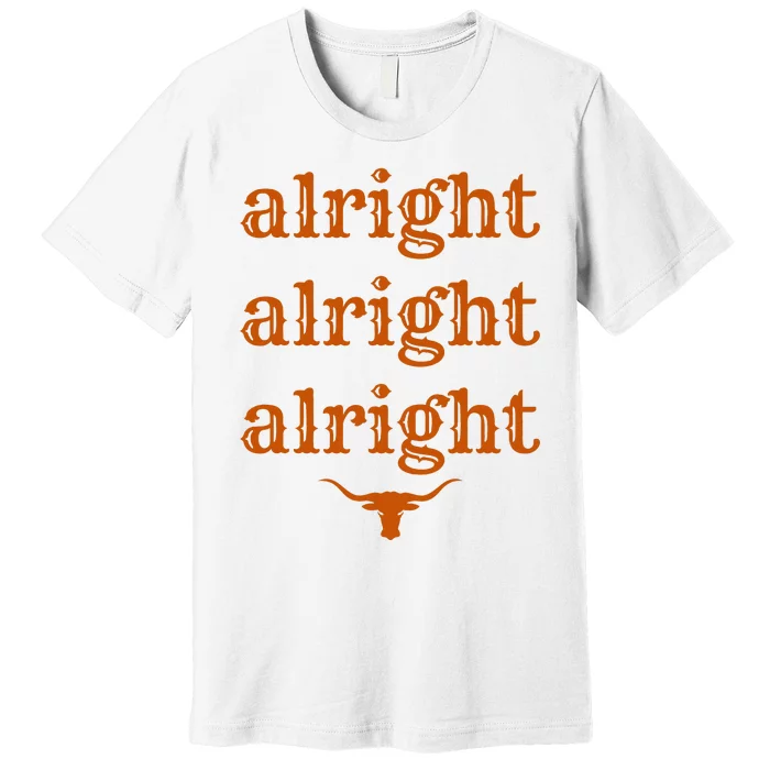 Texas Pride State Usa Alright Alright Alright Texas Longhorn Premium T-Shirt