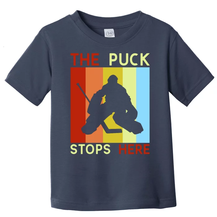 The Puck Stops Here Funny Hockey Goalie Toddler T-Shirt